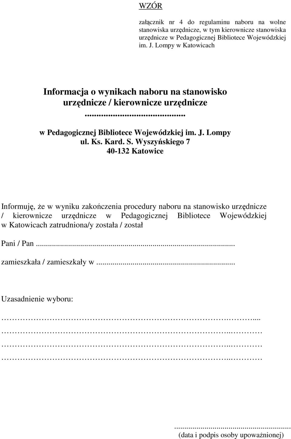 Wyszyńskiego 7 40-132 Katowice Informuję, że w wyniku zakończenia procedury naboru na stanowisko urzędnicze / kierownicze urzędnicze w Pedagogicznej