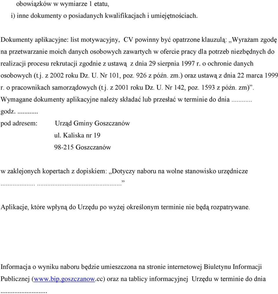 procesu rekrutacji zgodnie z ustawą z dnia 29 sierpnia 1997 r. o ochronie danych osobowych (t.j. z 2002 roku Dz. U. Nr 101, poz. 926 z późn. zm.) oraz ustawą z dnia 22 marca 1999 r.