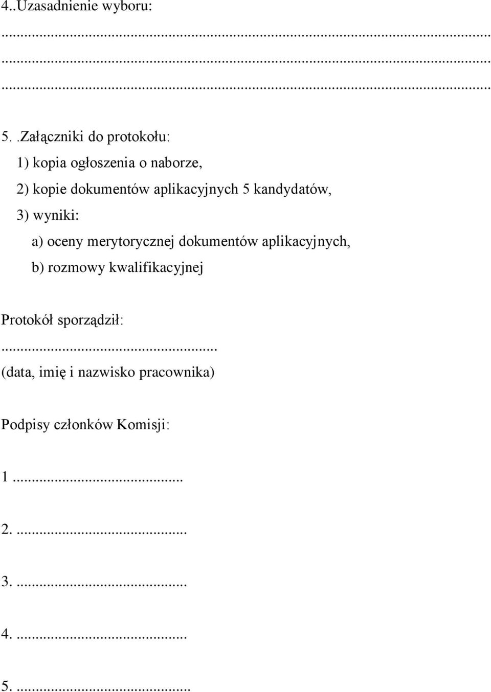 aplikacyjnych 5 kandydatów, 3) wyniki: a) oceny merytorycznej dokumentów