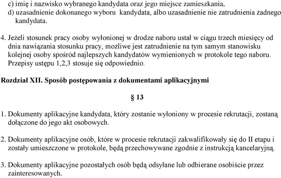 najlepszych kandydatów wymienionych w protokole tego naboru. Przepisy ustępu 1,2,3 stosuje się odpowiednio. Rozdział XII. Sposób postępowania z dokumentami aplikacyjnymi 13 1.