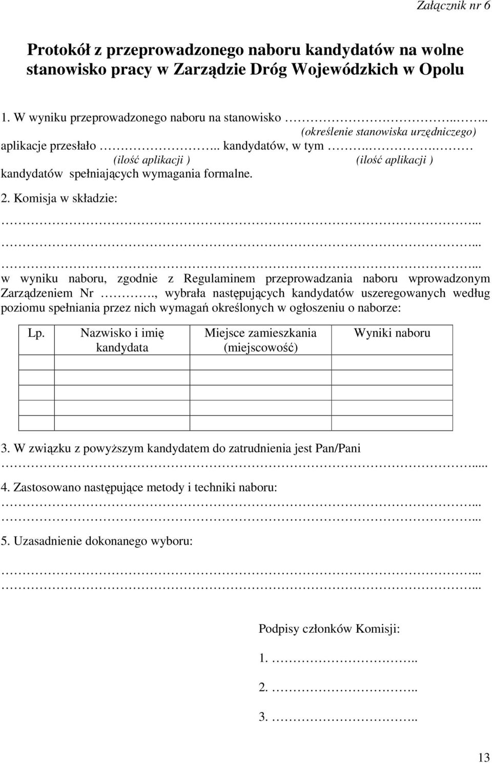 Komisja w składzie: w wyniku naboru, zgodnie z Regulaminem przeprowadzania naboru wprowadzonym Zarządzeniem Nr.