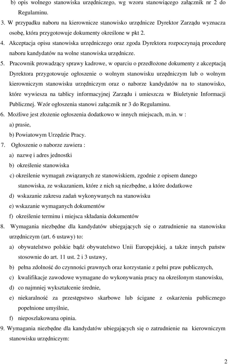 Akceptacja opisu stanowiska urzędniczego oraz zgoda Dyrektora rozpoczynają procedurę naboru kandydatów na wolne stanowiska urzędnicze. 5.