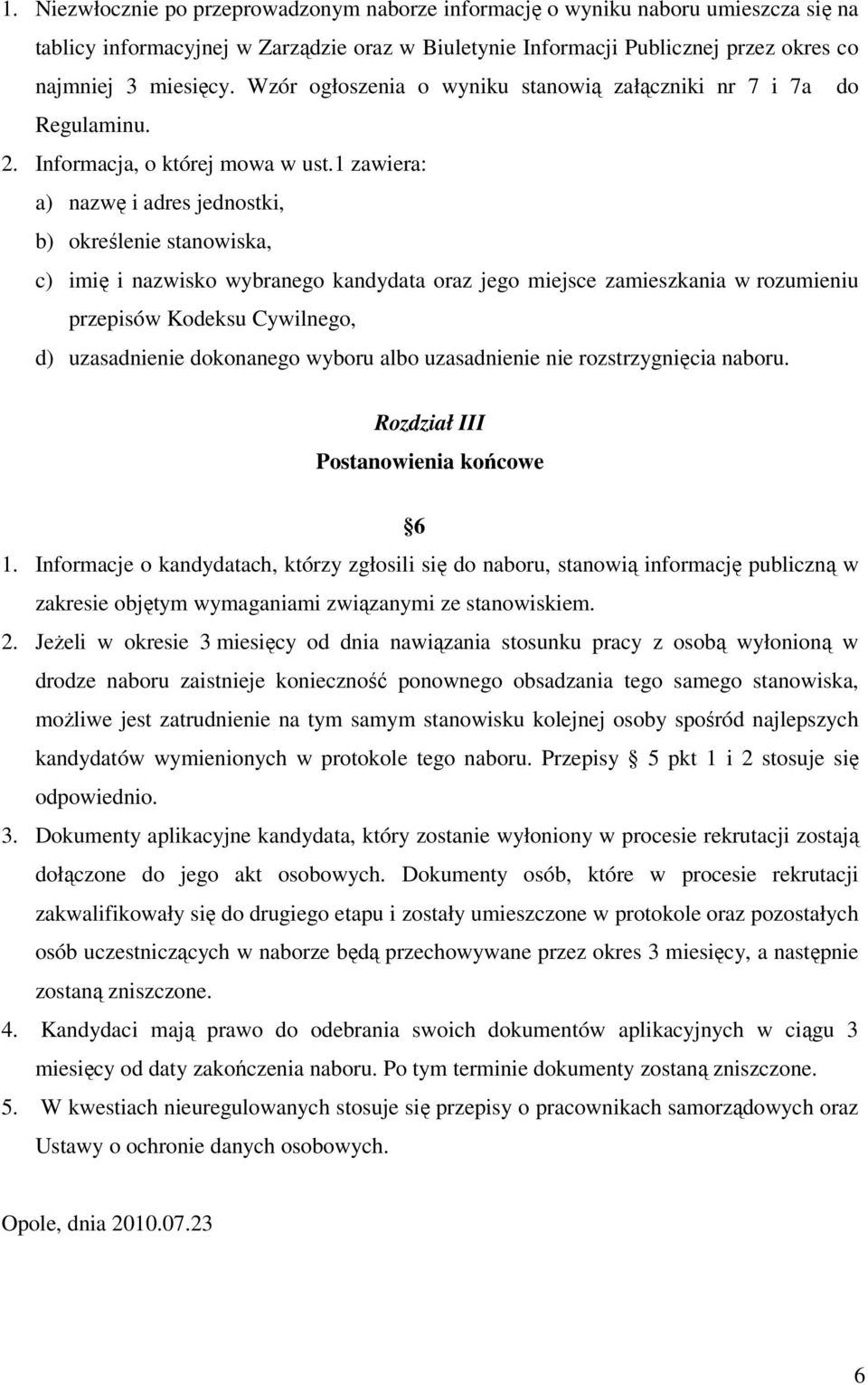 1 zawiera: a) nazwę i adres jednostki, b) określenie stanowiska, c) imię i nazwisko wybranego kandydata oraz jego miejsce zamieszkania w rozumieniu przepisów Kodeksu Cywilnego, d) uzasadnienie