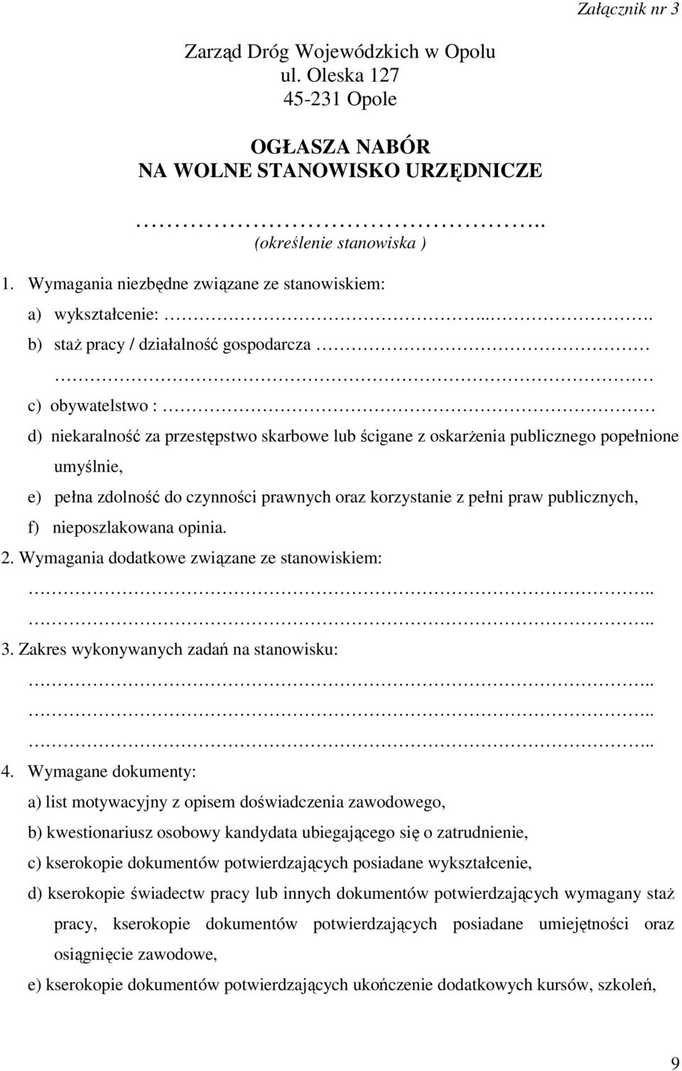 .. b) staż pracy / działalność gospodarcza c) obywatelstwo : d) niekaralność za przestępstwo skarbowe lub ścigane z oskarżenia publicznego popełnione umyślnie, e) pełna zdolność do czynności prawnych