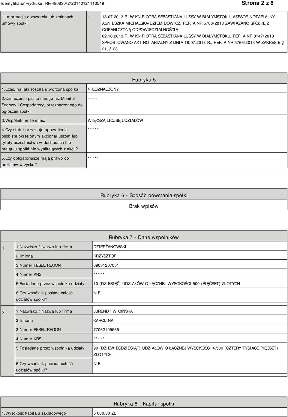 Czas, na jaki została utworzona spółka 2.Oznaczenie pisma innego niż Monitor Sądowy i Gospodarczy, przeznaczonego do ogłoszeń spółki 3.Wspólnik może mieć: 4.