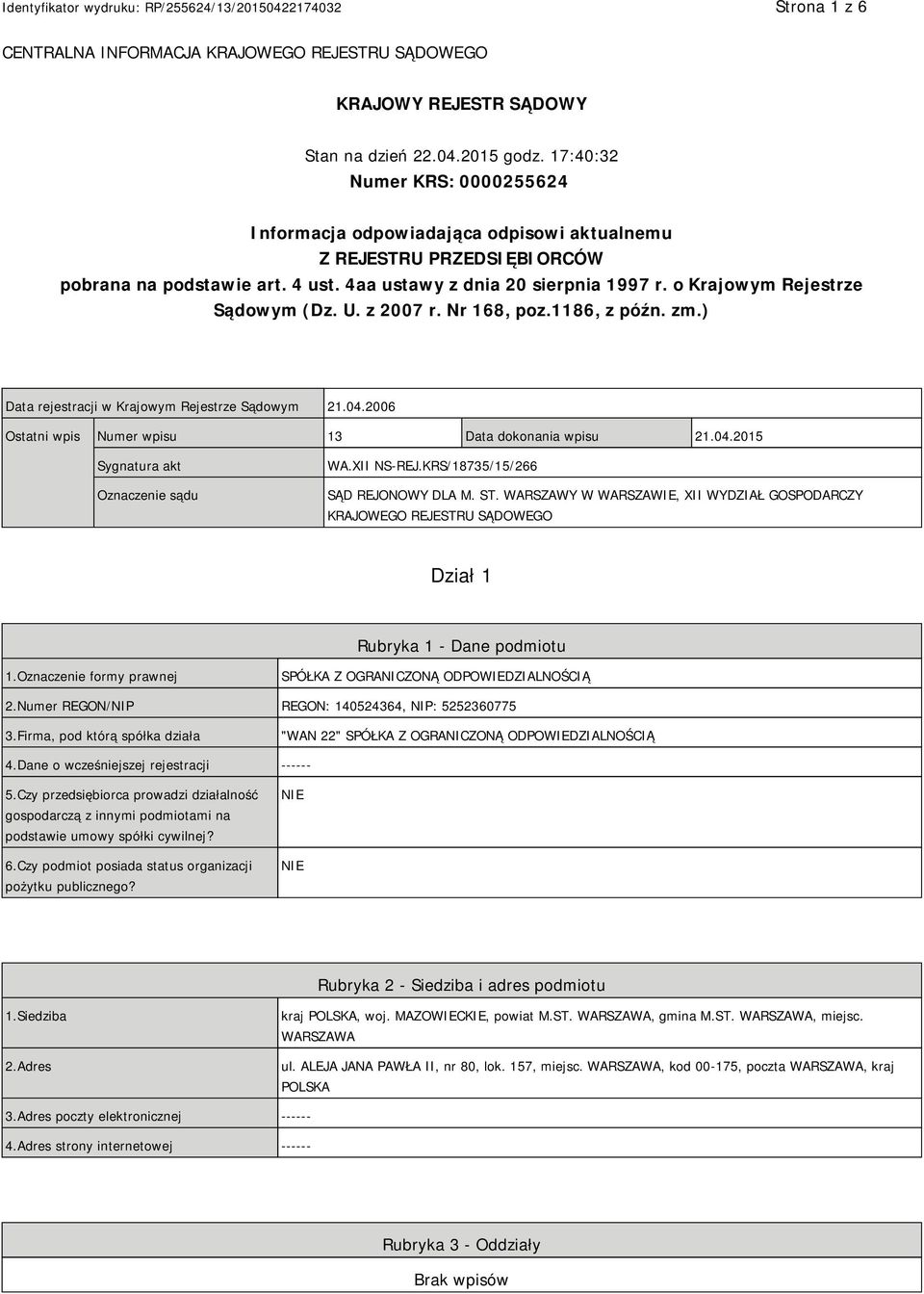 o Krajowym Rejestrze Sądowym (Dz. U. z 2007 r. Nr 168, poz.1186, z późn. zm.) Data rejestracji w Krajowym Rejestrze Sądowym 21.04.2006 Ostatni wpis Numer wpisu 13 Data dokonania wpisu 21.04.2015 Sygnatura akt Oznaczenie sądu WA.