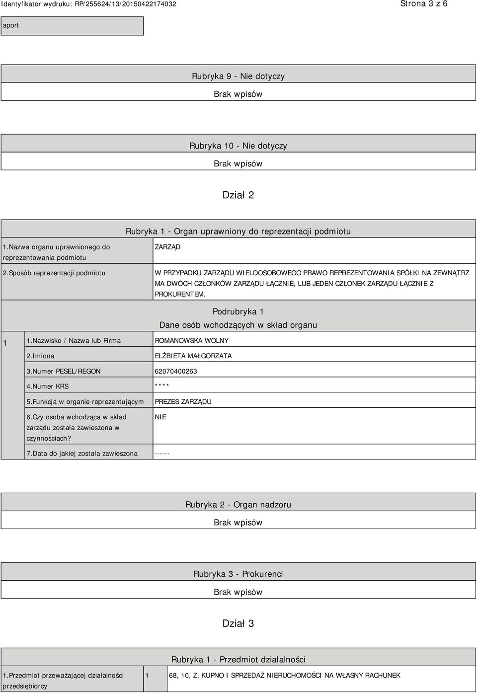 Nazwisko / Nazwa lub Firma ROMANOWSKA WOLNY Podrubryka 1 Dane osób wchodzących w skład organu 2.Imiona ELŻBIETA MAŁGORZATA 3.Numer PESEL/REGON 62070400263 4.Numer KRS **** 5.