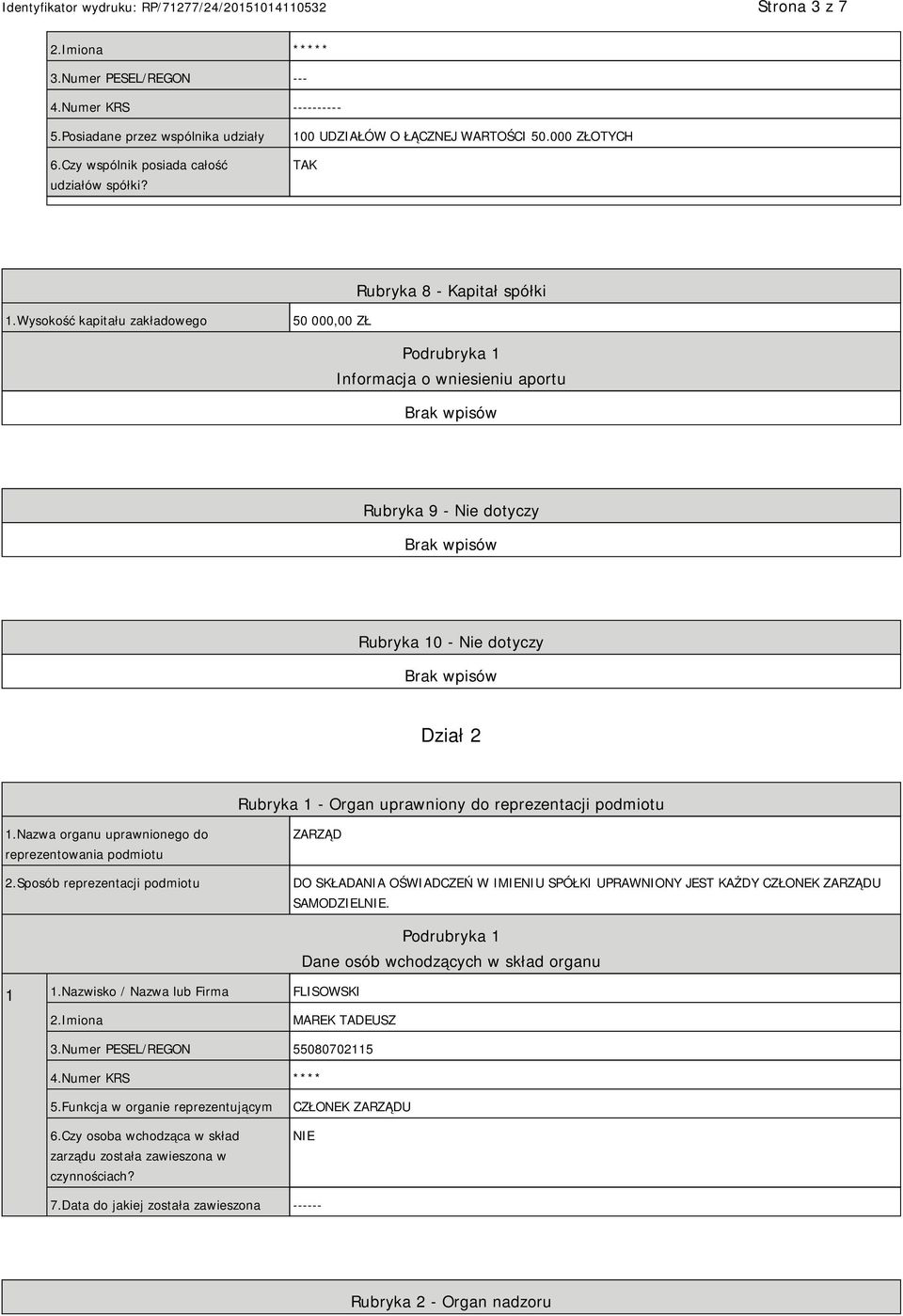 Wysokość kapitału zakładowego 50 000,00 ZŁ Podrubryka 1 Informacja o wniesieniu aportu Rubryka 9 - Nie dotyczy Rubryka 10 - Nie dotyczy Dział 2 Rubryka 1 - Organ uprawniony do reprezentacji podmiotu