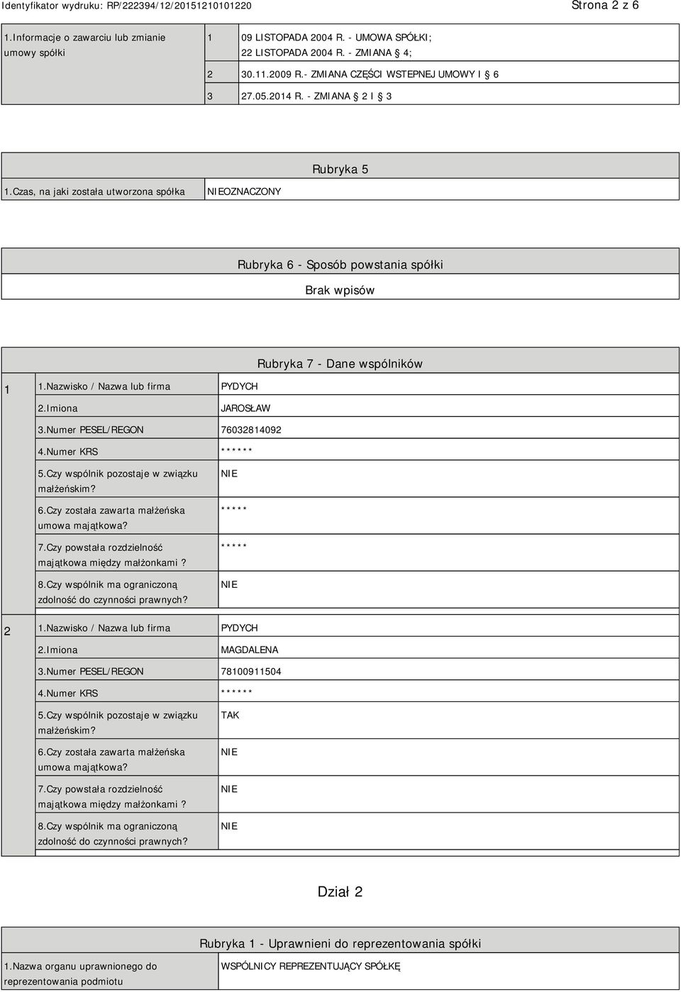 Numer PESEL/REGON 76032814092 4.Numer KRS ****** 5.Czy wspólnik pozostaje w związku małżeńskim? 6.Czy została zawarta małżeńska umowa majątkowa? 7.Czy powstała rozdzielność majątkowa między małżonkami?