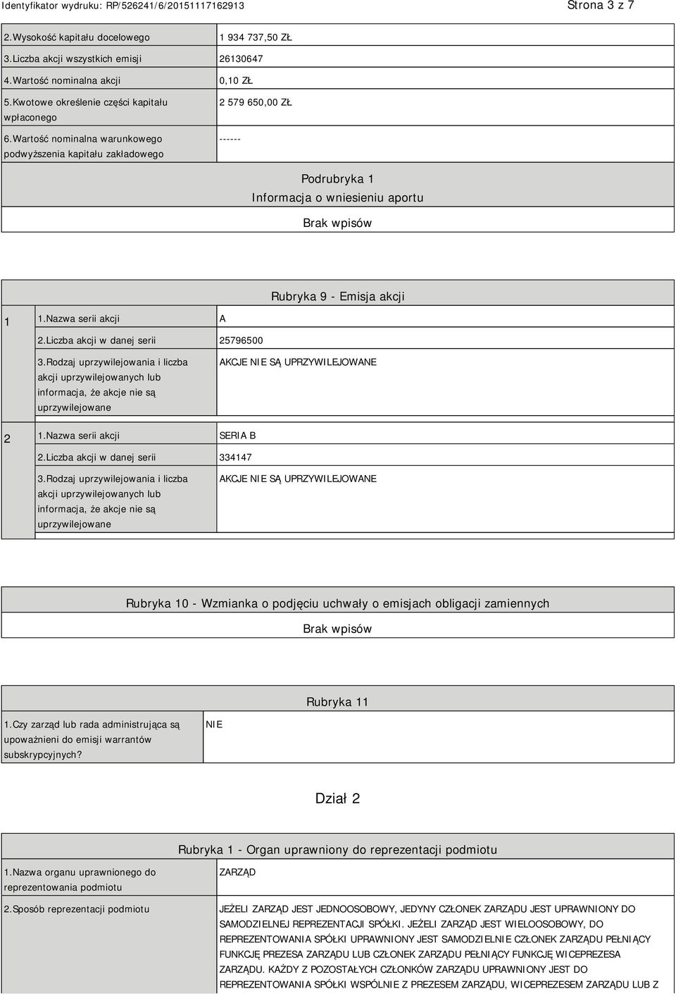 Liczba akcji w danej serii 25796500 3.Rodzaj uprzywilejowania i liczba akcji uprzywilejowanych lub informacja, że akcje nie są uprzywilejowane AKCJE SĄ UPRZYWILEJOWANE 2 1.Nazwa serii akcji SERIA B 2.