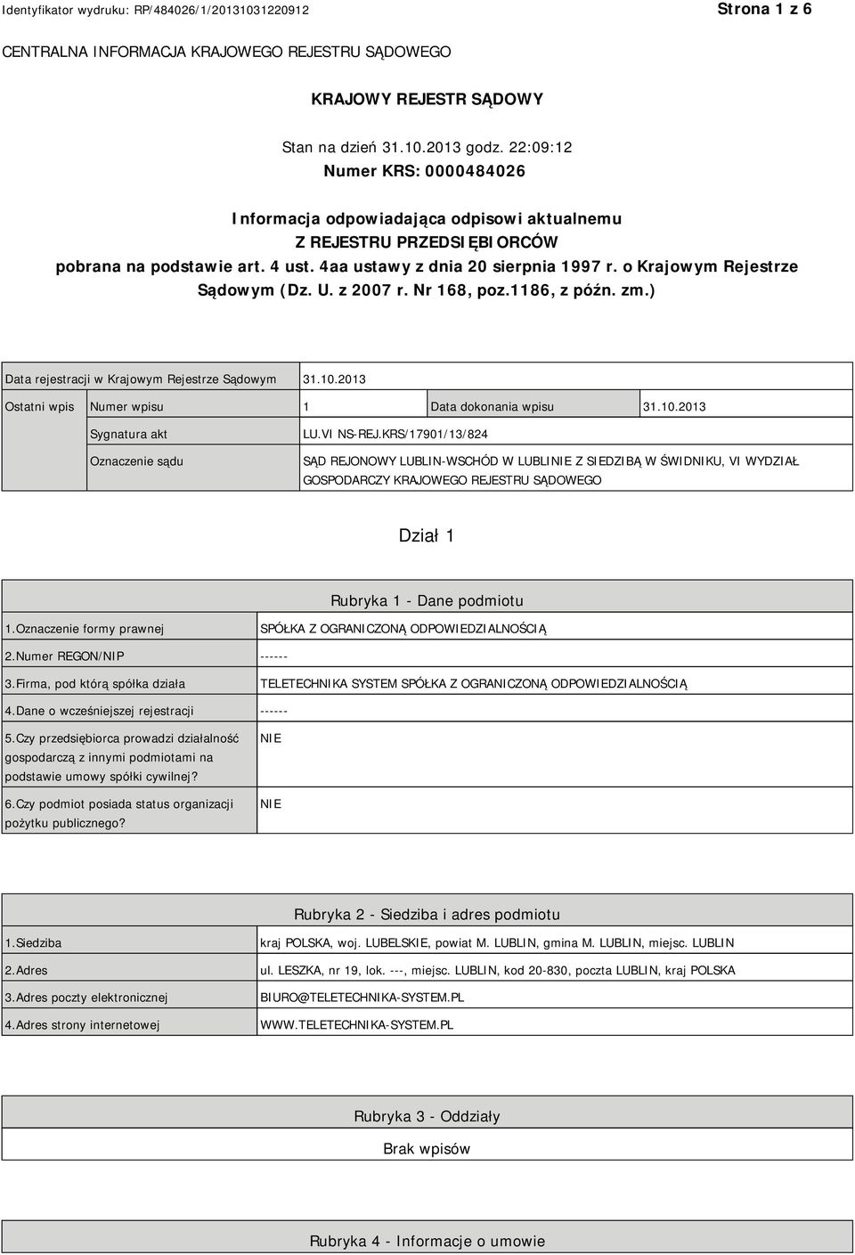 o Krajowym Rejestrze Sądowym (Dz. U. z 2007 r. Nr 168, poz.1186, z późn. zm.) Data rejestracji w Krajowym Rejestrze Sądowym 31.10.2013 Ostatni wpis Numer wpisu 1 Data dokonania wpisu 31.10.2013 Sygnatura akt Oznaczenie sądu LU.