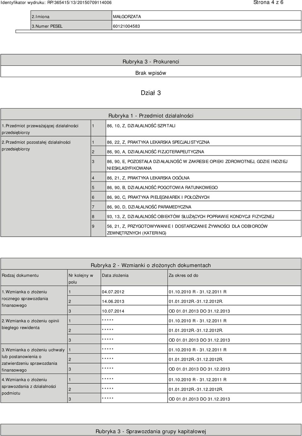 DZIAŁALNOŚĆ W ZAKRESIE OPIEKI ZDROWOTNEJ, GDZIE INDZIEJ NIESKLASYFIKOWANA 4 86, 21, Z, PRAKTYKA LEKARSKA OGÓLNA 5 86, 90, B, DZIAŁALNOŚĆ POGOTOWIA RATUNKOWEGO 6 86, 90, C, PRAKTYKA PIELĘGNIAREK I