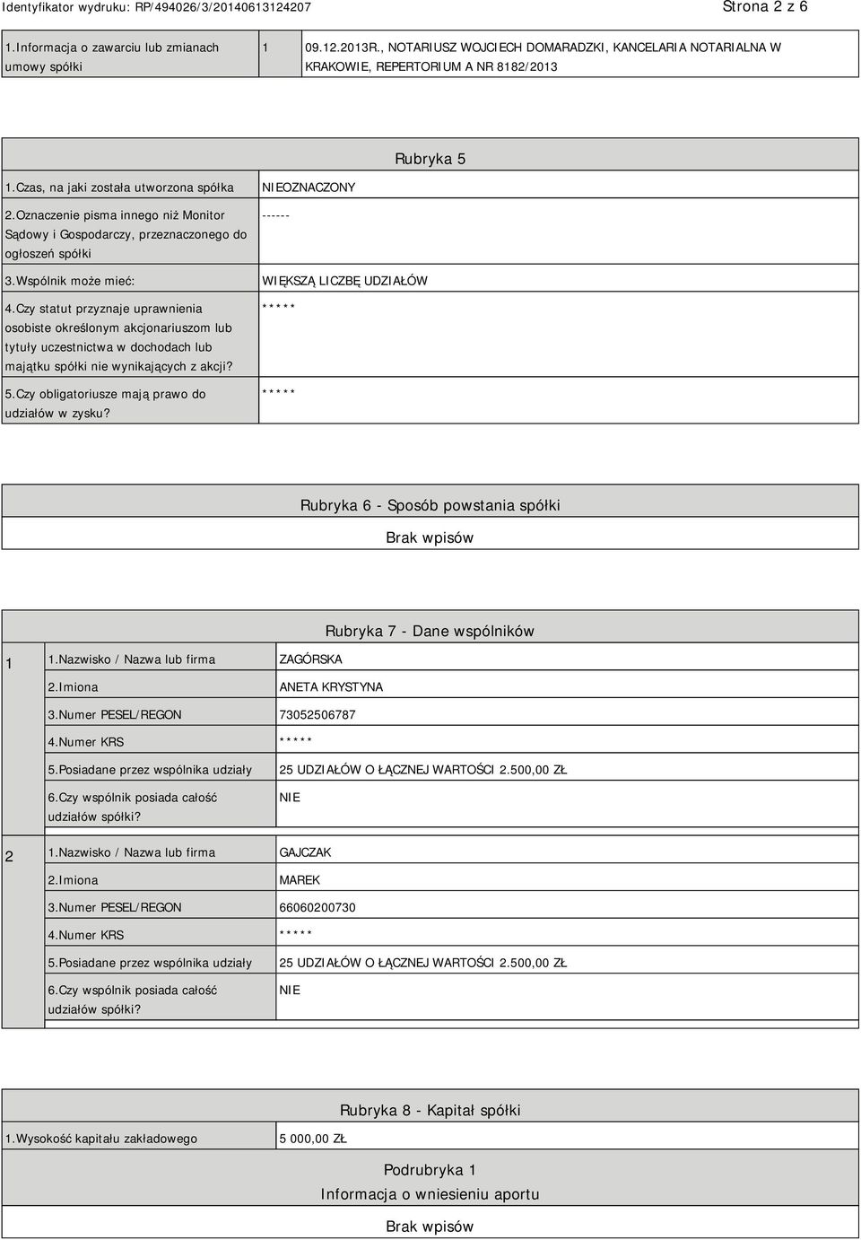 Czy statut przyznaje uprawnienia osobiste określonym akcjonariuszom lub tytuły uczestnictwa w dochodach lub majątku spółki nie wynikających z akcji? 5.