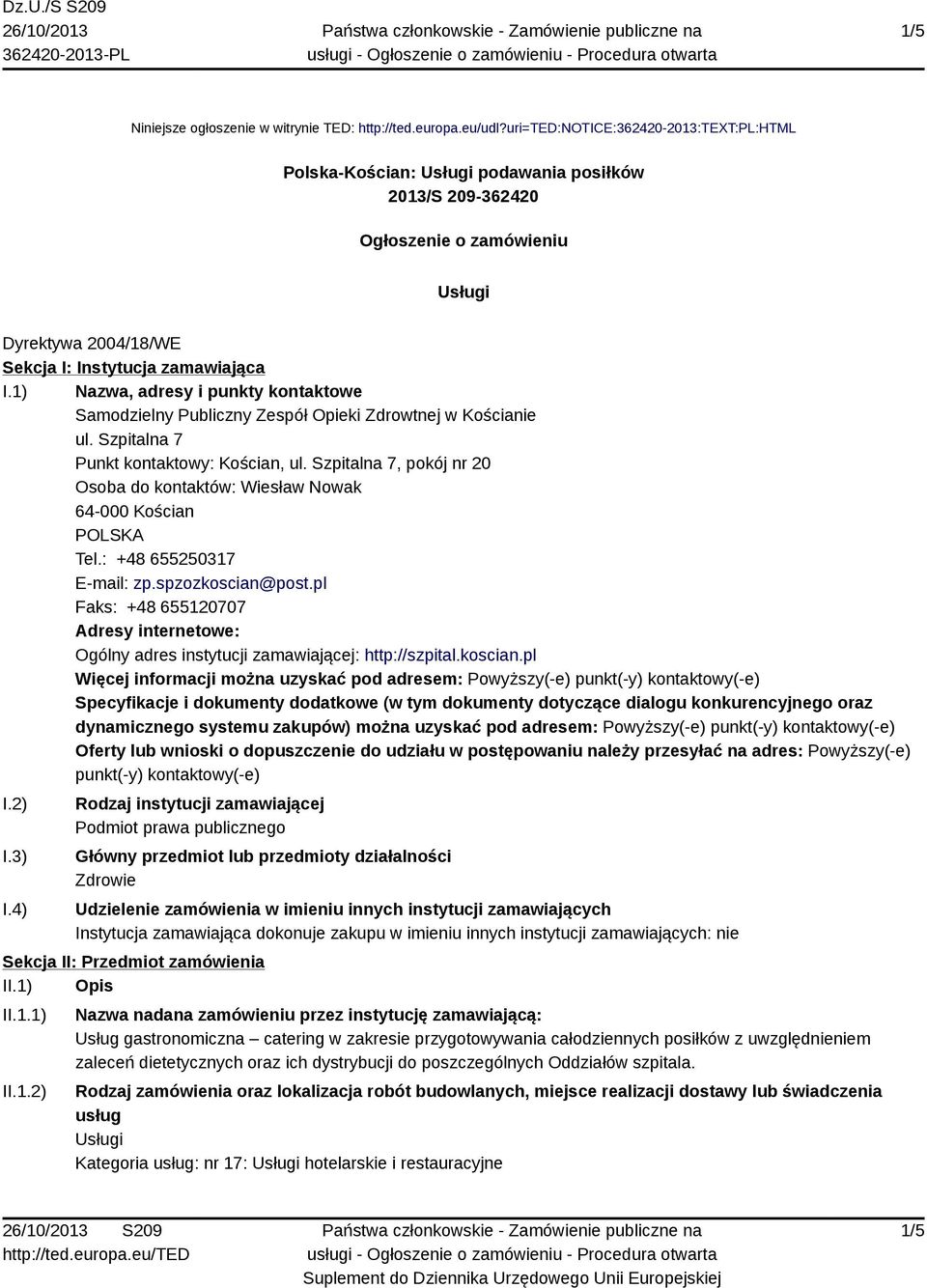 1) Nazwa, adresy i punkty kontaktowe Samodzielny Publiczny Zespół Opieki Zdrowtnej w Kościanie ul. Szpitalna 7 Punkt kontaktowy: Kościan, ul.