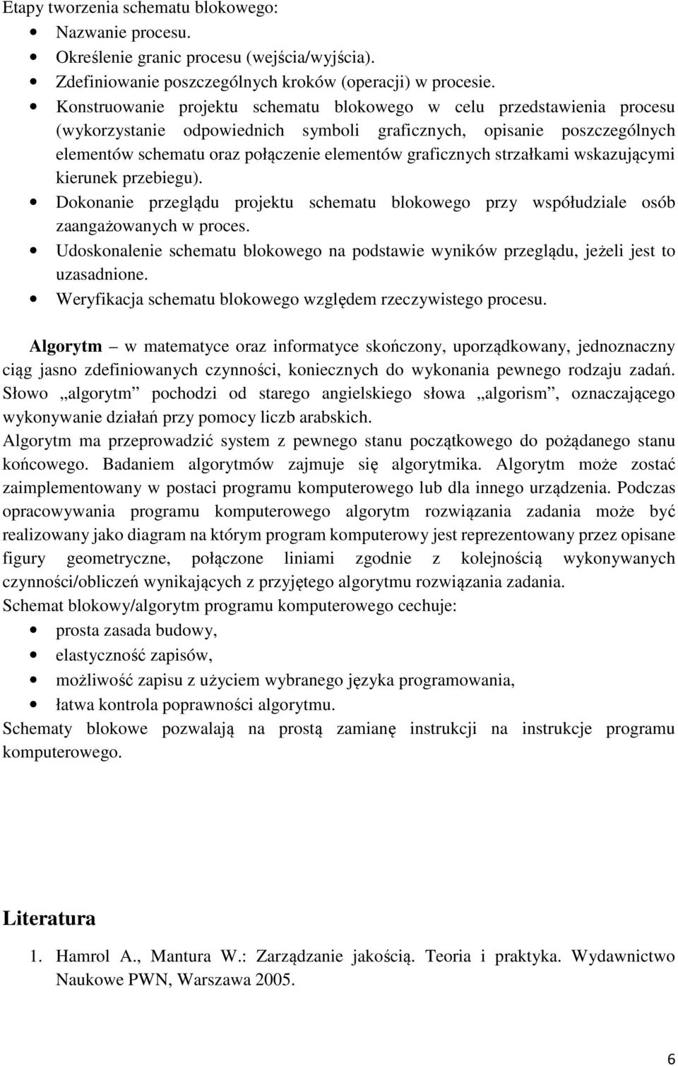 graficznych strzałkami wskazującymi kierunek przebiegu). Dokonanie przeglądu projektu schematu blokowego przy współudziale osób zaangażowanych w proces.