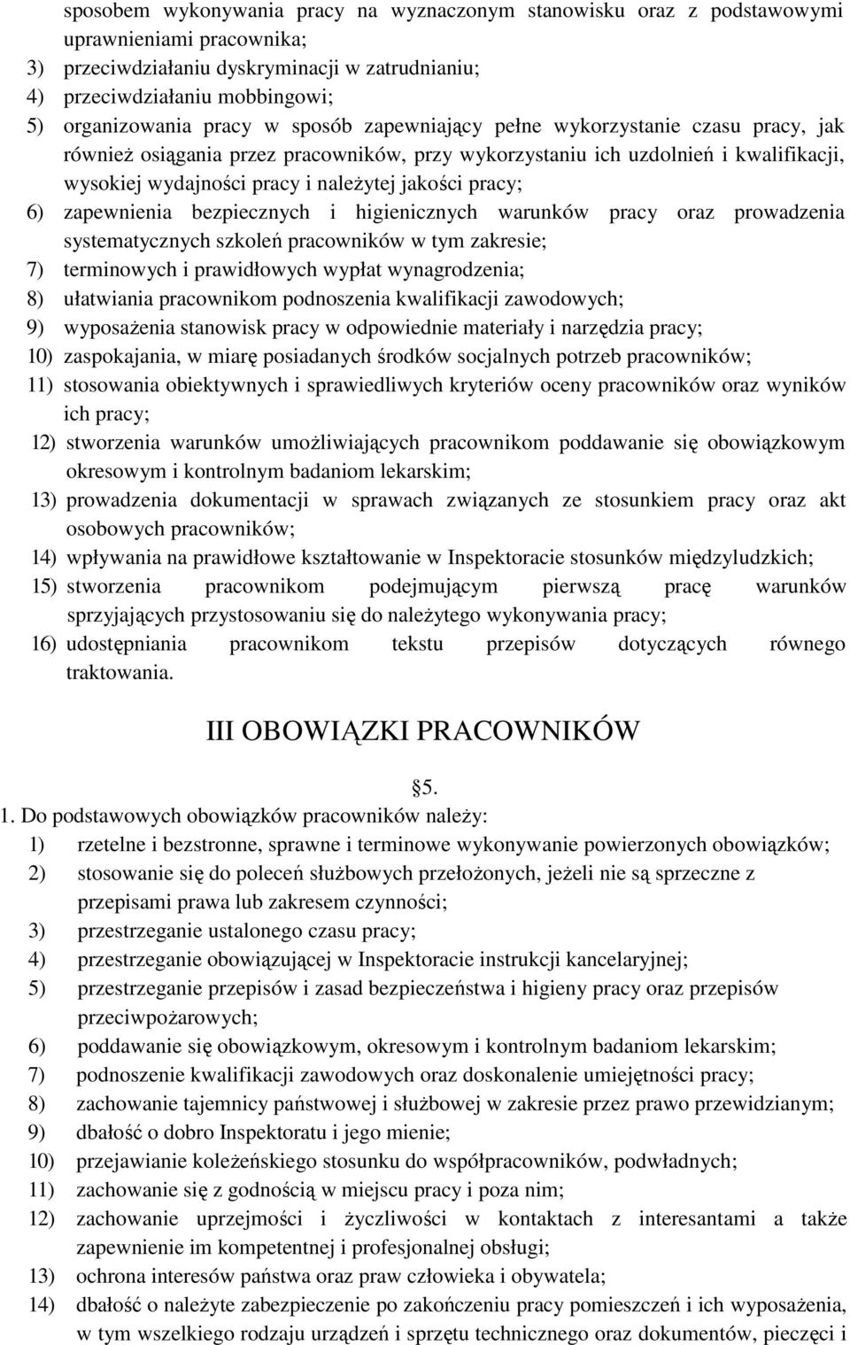 pracy; 6) zapewnienia bezpiecznych i higienicznych warunków pracy oraz prowadzenia systematycznych szkoleń pracowników w tym zakresie; 7) terminowych i prawidłowych wypłat wynagrodzenia; 8)