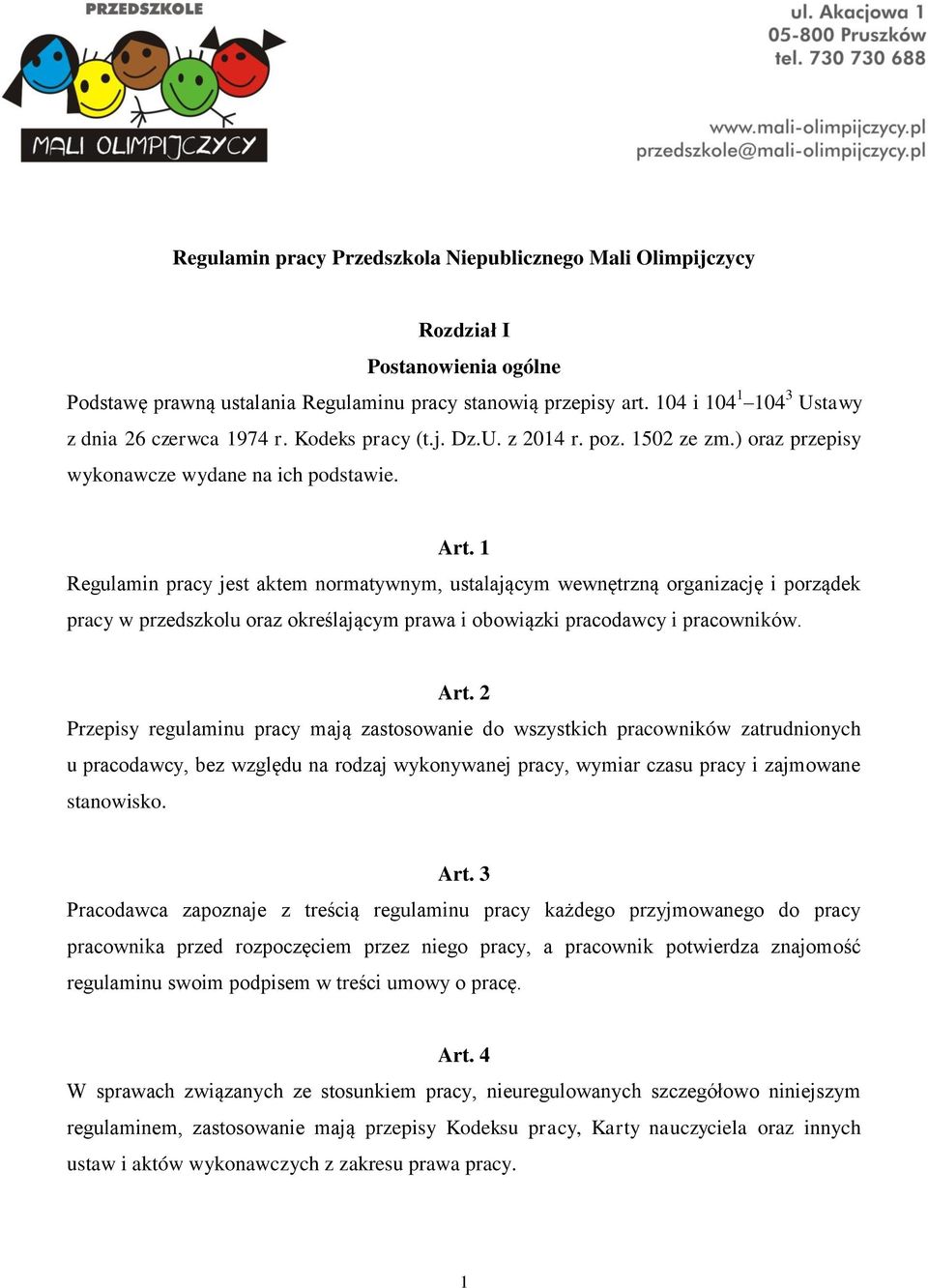 1 Regulamin pracy jest aktem normatywnym, ustalającym wewnętrzną organizację i porządek pracy w przedszkolu oraz określającym prawa i obowiązki pracodawcy i pracowników. Art.