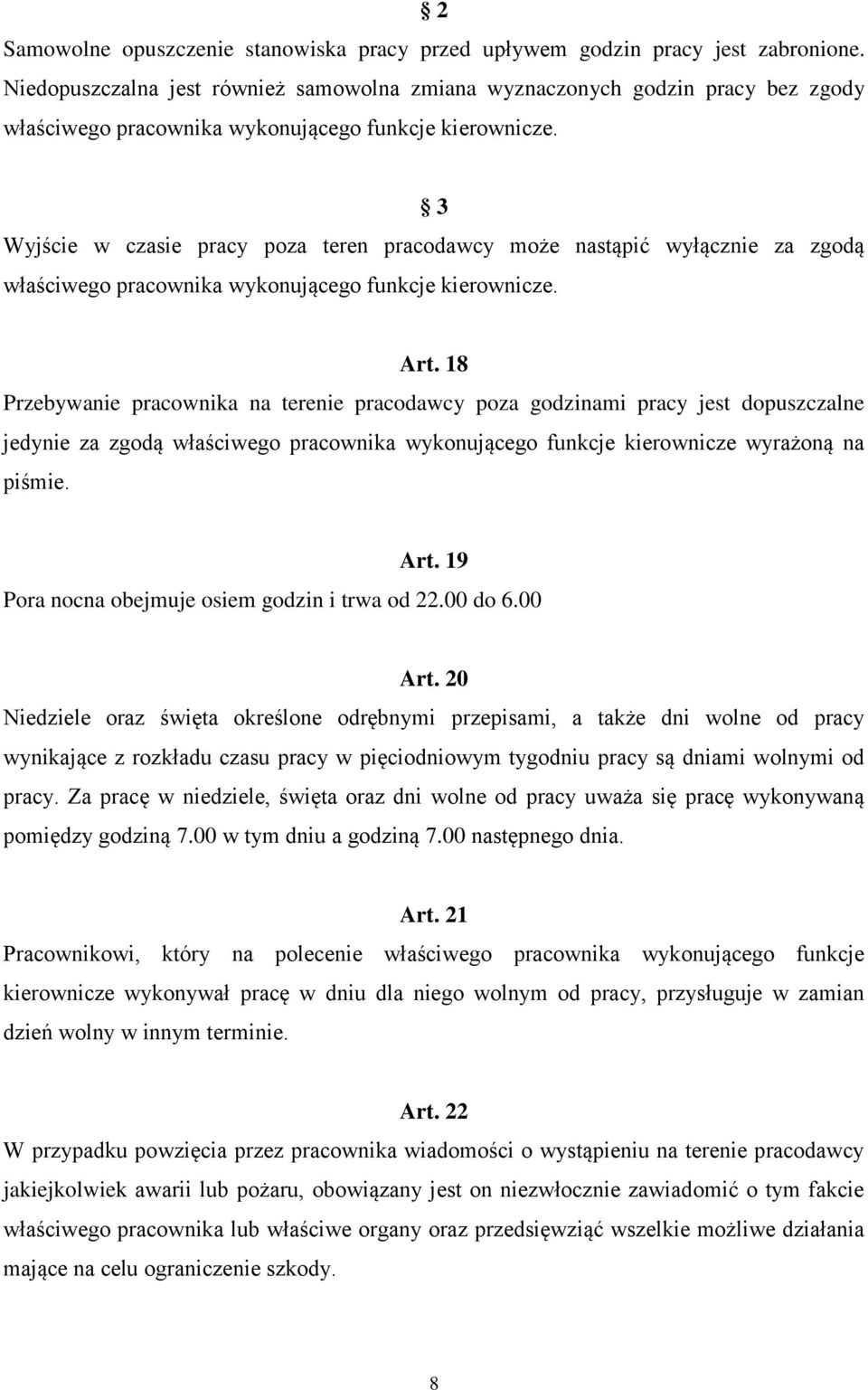 Wyjście w czasie pracy poza teren pracodawcy może nastąpić wyłącznie za zgodą właściwego pracownika wykonującego funkcje kierownicze. Art.