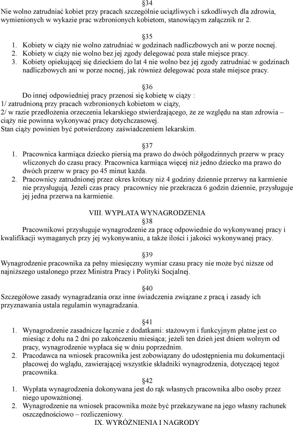 Kobiety opiekującej się dzieckiem do lat 4 nie wolno bez jej zgody zatrudniać w godzinach nadliczbowych ani w porze nocnej, jak również delegować poza stałe miejsce pracy.