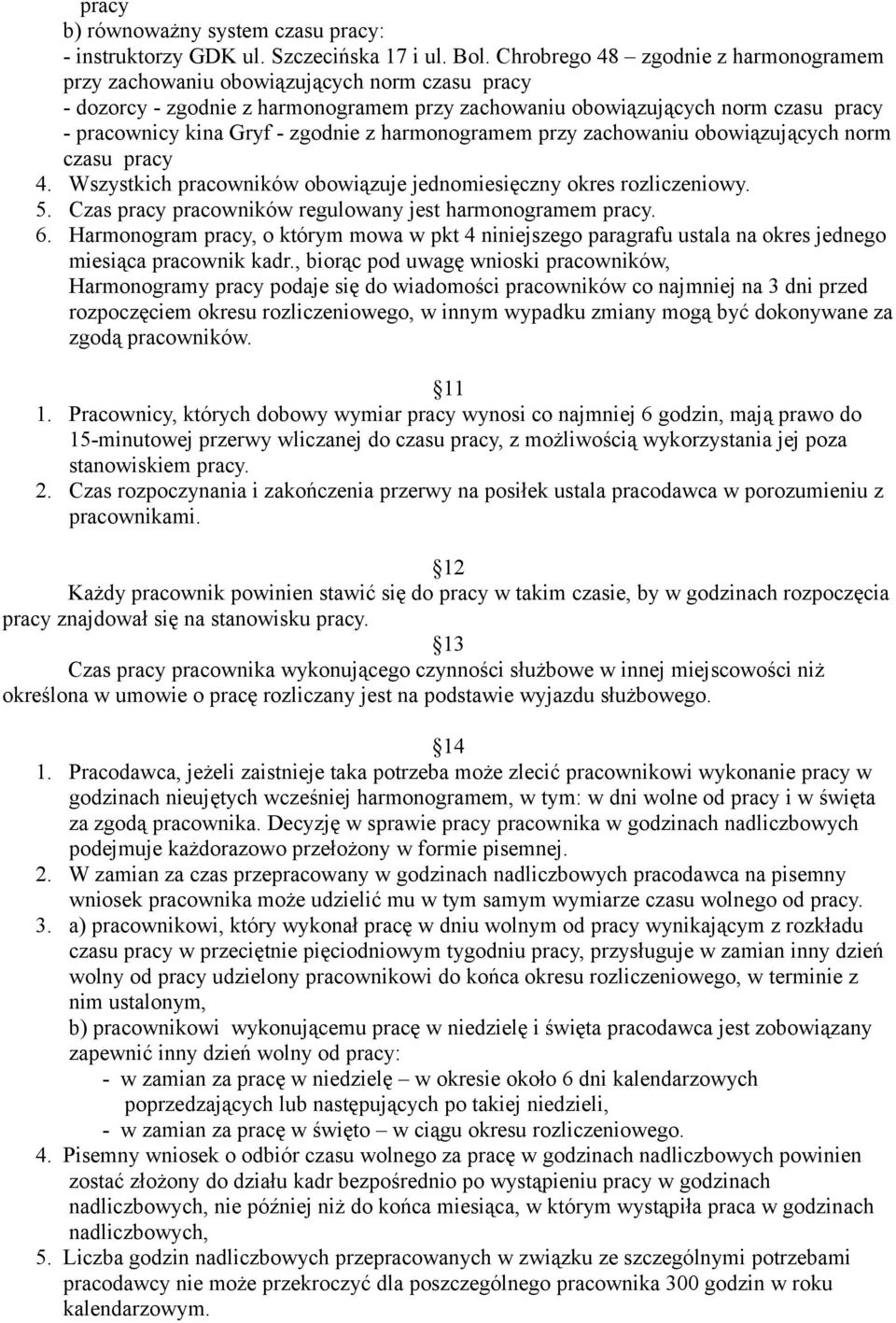 zgodnie z harmonogramem przy zachowaniu obowiązujących norm czasu pracy 4. Wszystkich pracowników obowiązuje jednomiesięczny okres rozliczeniowy. 5.