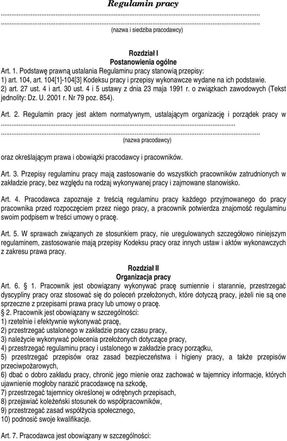 Nr 79 poz. 854). Art. 2. Regulamin pracy jest aktem normatywnym, ustalającym organizację i porządek pracy w... (nazwa pracodawcy) oraz określającym prawa i obowiązki pracodawcy i pracowników. Art. 3.