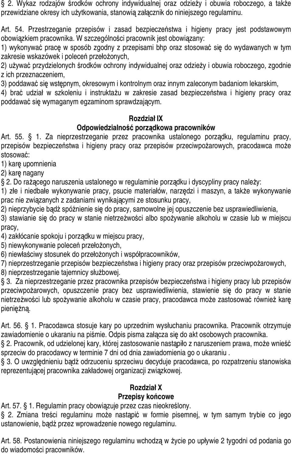 W szczególności pracownik jest obowiązany: 1) wykonywać pracę w sposób zgodny z przepisami bhp oraz stosować się do wydawanych w tym zakresie wskazówek i poleceń przełożonych, 2) używać