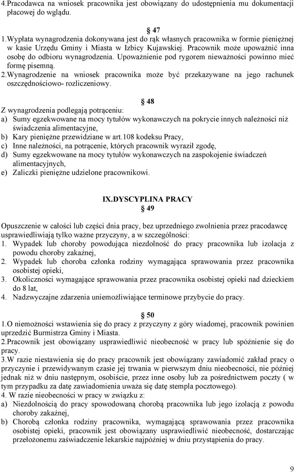 Upoważnienie pod rygorem nieważności powinno mieć formę pisemną. 2.Wynagrodzenie na wniosek pracownika może być przekazywane na jego rachunek oszczędnościowo- rozliczeniowy.