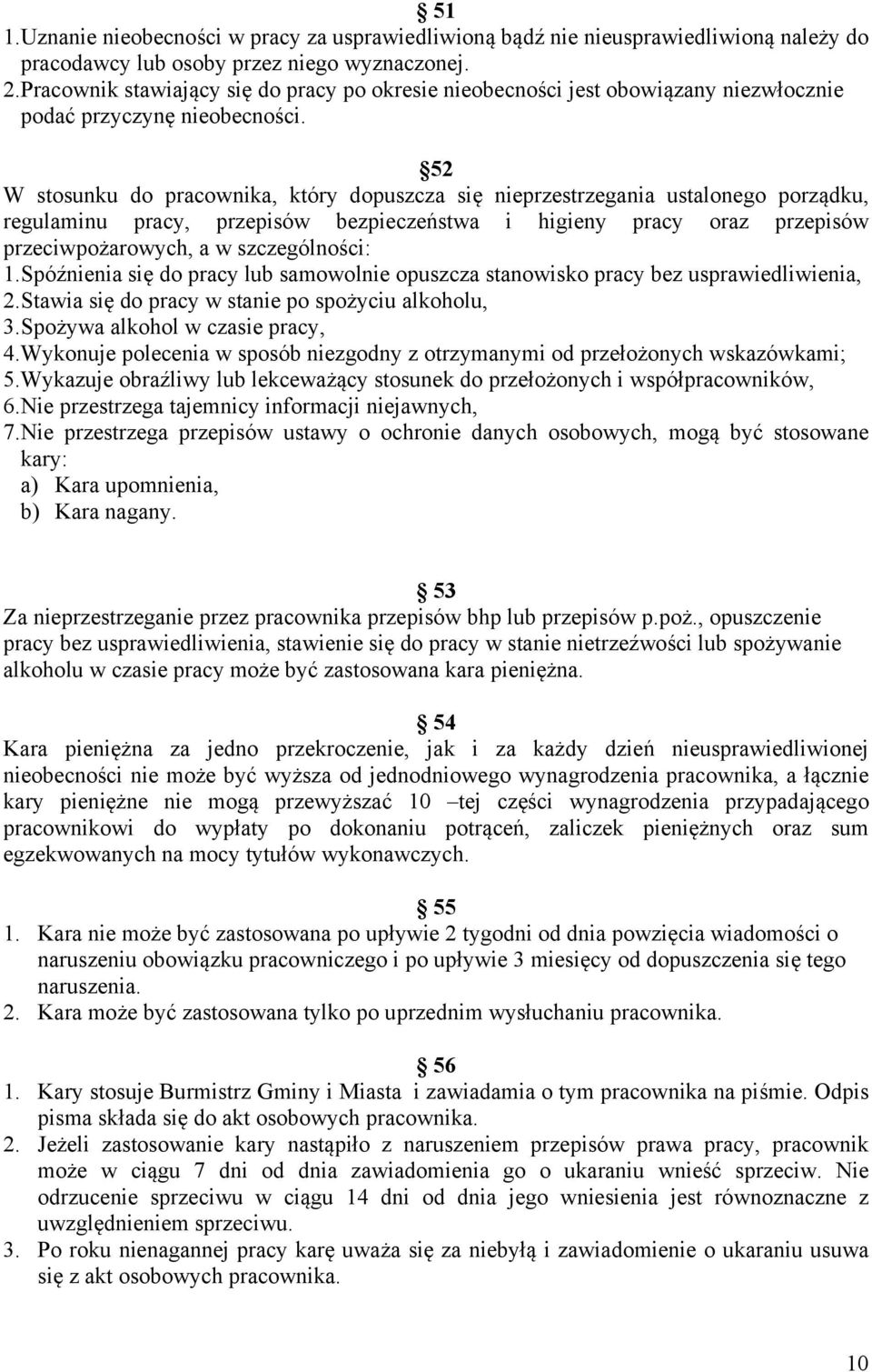 52 W stosunku do pracownika, który dopuszcza się nieprzestrzegania ustalonego porządku, regulaminu pracy, przepisów bezpieczeństwa i higieny pracy oraz przepisów przeciwpożarowych, a w szczególności: