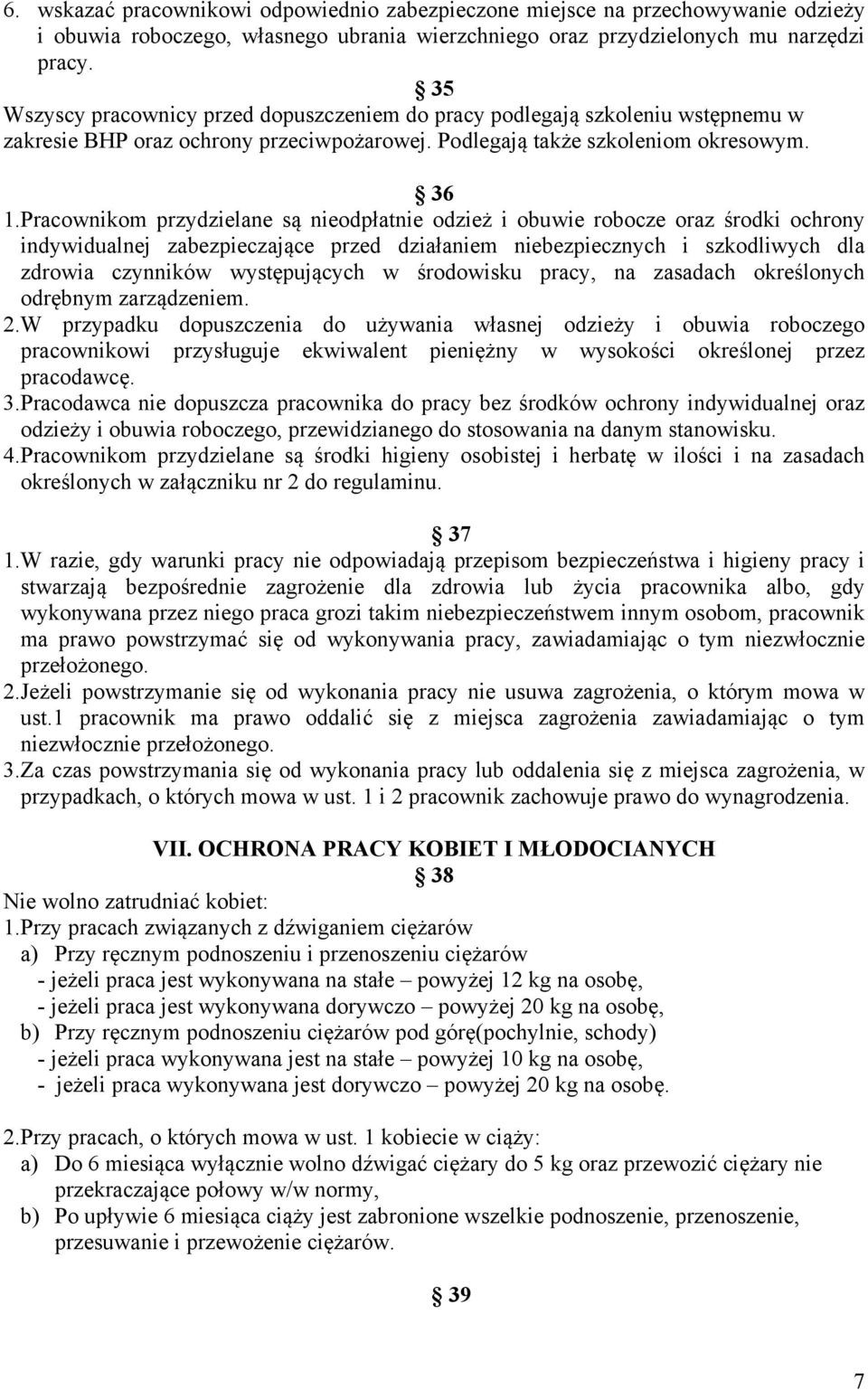 Pracownikom przydzielane są nieodpłatnie odzież i obuwie robocze oraz środki ochrony indywidualnej zabezpieczające przed działaniem niebezpiecznych i szkodliwych dla zdrowia czynników występujących w