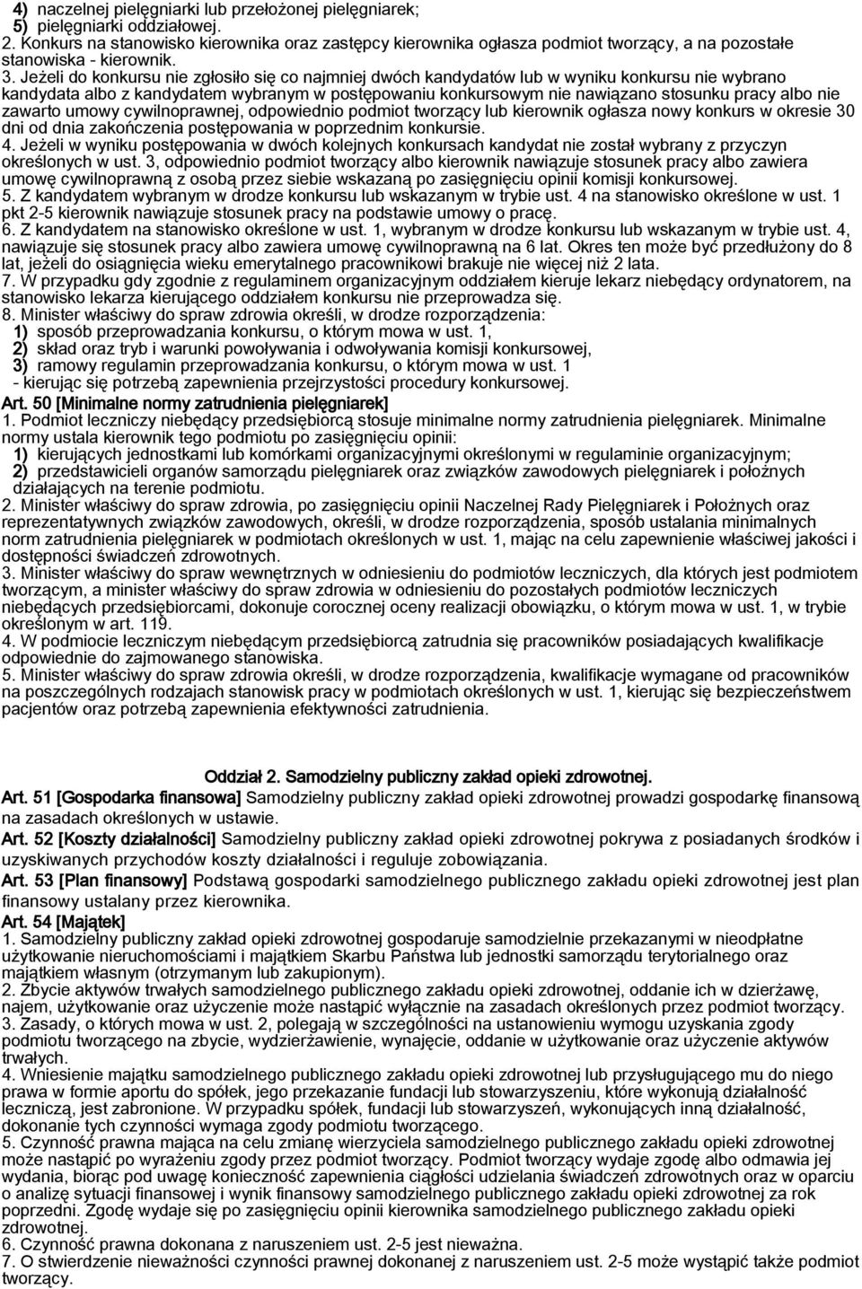 Jeżeli do konkursu nie zgłosiło się co najmniej dwóch kandydatów lub w wyniku konkursu nie wybrano kandydata albo z kandydatem wybranym w postępowaniu konkursowym nie nawiązano stosunku pracy albo