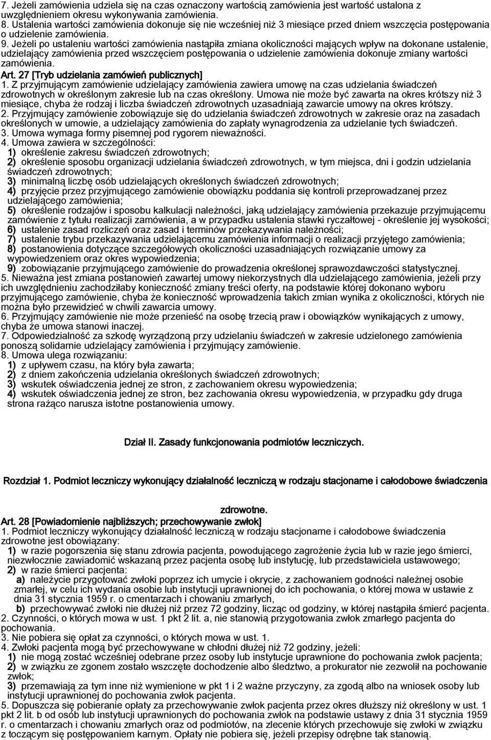 Jeżeli po ustaleniu wartości zamówienia nastąpiła zmiana okoliczności mających wpływ na dokonane ustalenie, udzielający zamówienia przed wszczęciem postępowania o udzielenie zamówienia dokonuje