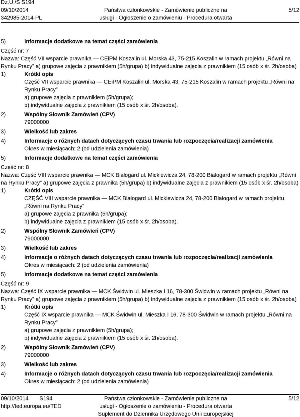 2h/osoba) Część VII wsparcie prawnika CEiPM Koszalin ul. Morska 43, 75-215 Koszalin w ramach projektu Równi na Rynku Pracy Część nr: 8 Nazwa: Część VIII wsparcie prawnika MCK Białogard ul.