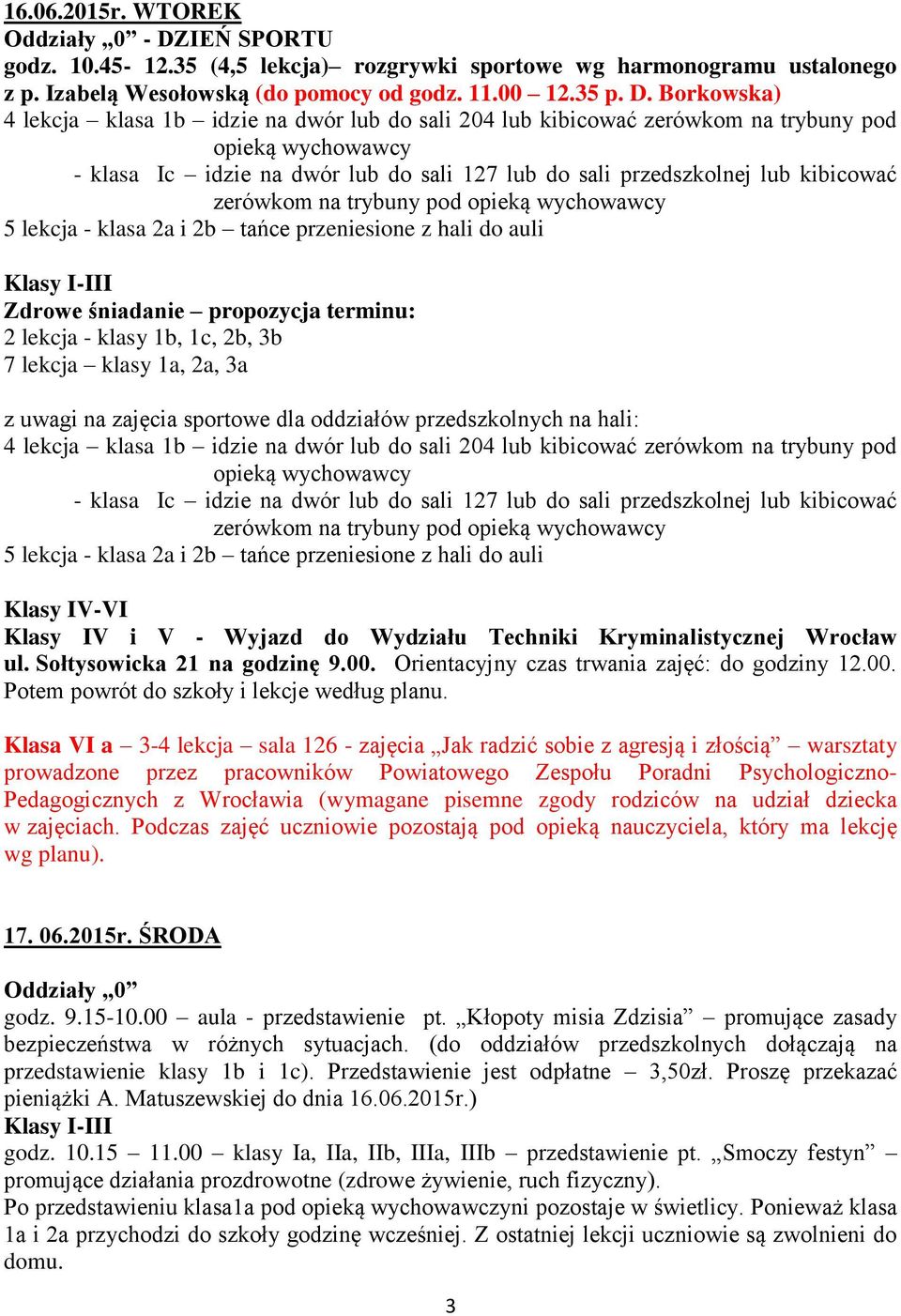 Borkowska) 4 lekcja klasa 1b idzie na dwór lub do sali 204 lub kibicować zerówkom na trybuny pod opieką wychowawcy - klasa Ic idzie na dwór lub do sali 127 lub do sali przedszkolnej lub kibicować