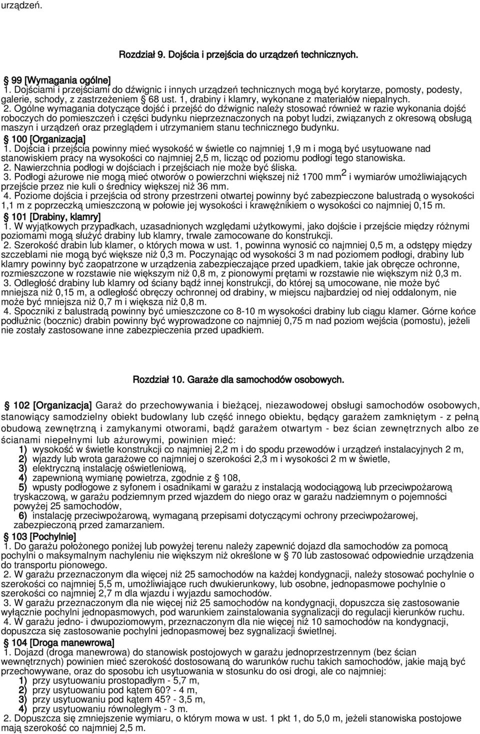 2. Ogólne wymagania dotyczące dojść i przejść do dźwignic należy stosować również w razie wykonania dojść roboczych do pomieszczeń i części budynku nieprzeznaczonych na pobyt ludzi, związanych z