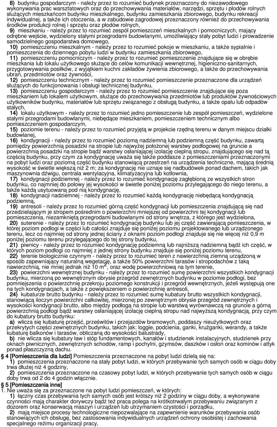 produkcji rolnej i sprzętu oraz płodów rolnych, 9) mieszkaniu - należy przez to rozumieć zespół pomieszczeń mieszkalnych i pomocniczych, mający odrębne wejście, wydzielony stałymi przegrodami