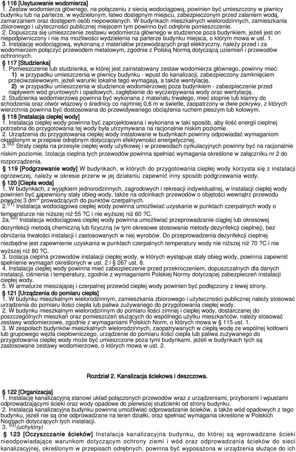 zamarzaniem oraz dostępem osób niepowołanych. W budynkach mieszkalnych wielorodzinnych, zamieszkania zbiorowego i użyteczności publicznej miejscem tym powinno być odrębne pomieszczenie. 2.