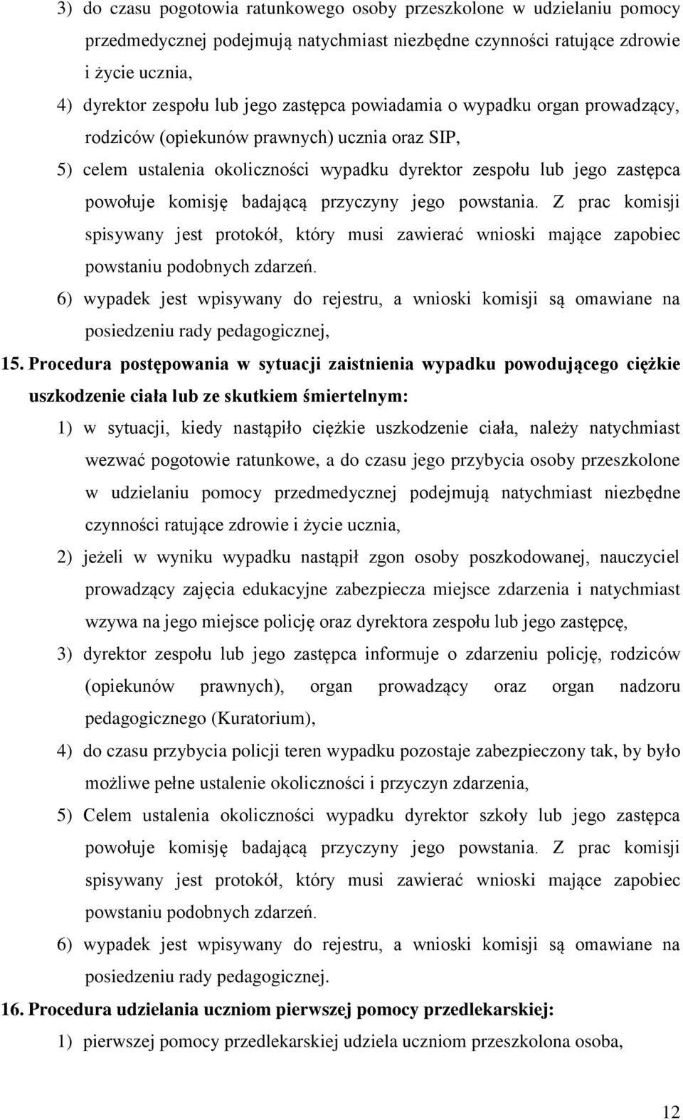 przyczyny jego powstania. Z prac komisji spisywany jest protokół, który musi zawierać wnioski mające zapobiec powstaniu podobnych zdarzeń.