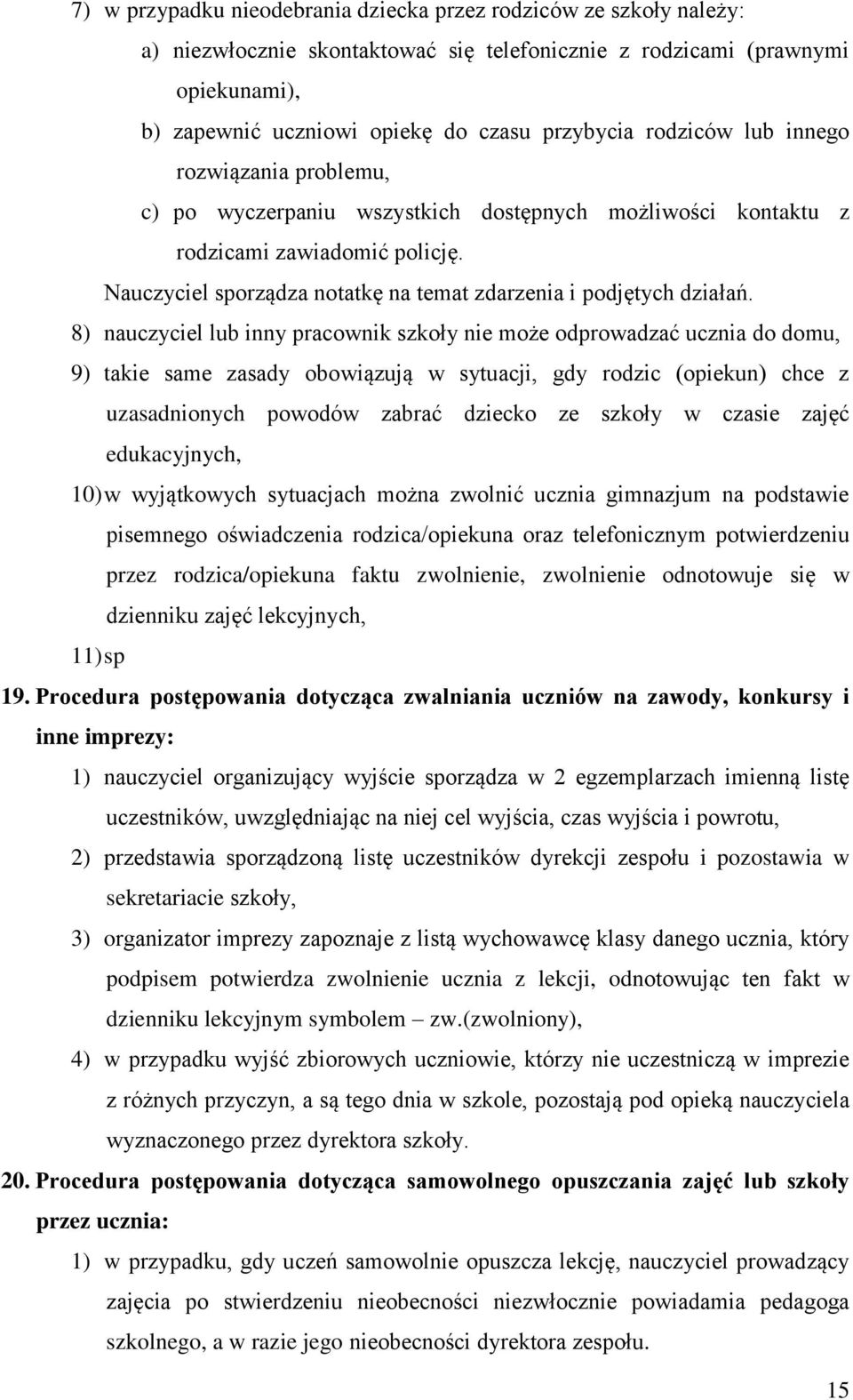 Nauczyciel sporządza notatkę na temat zdarzenia i podjętych działań.
