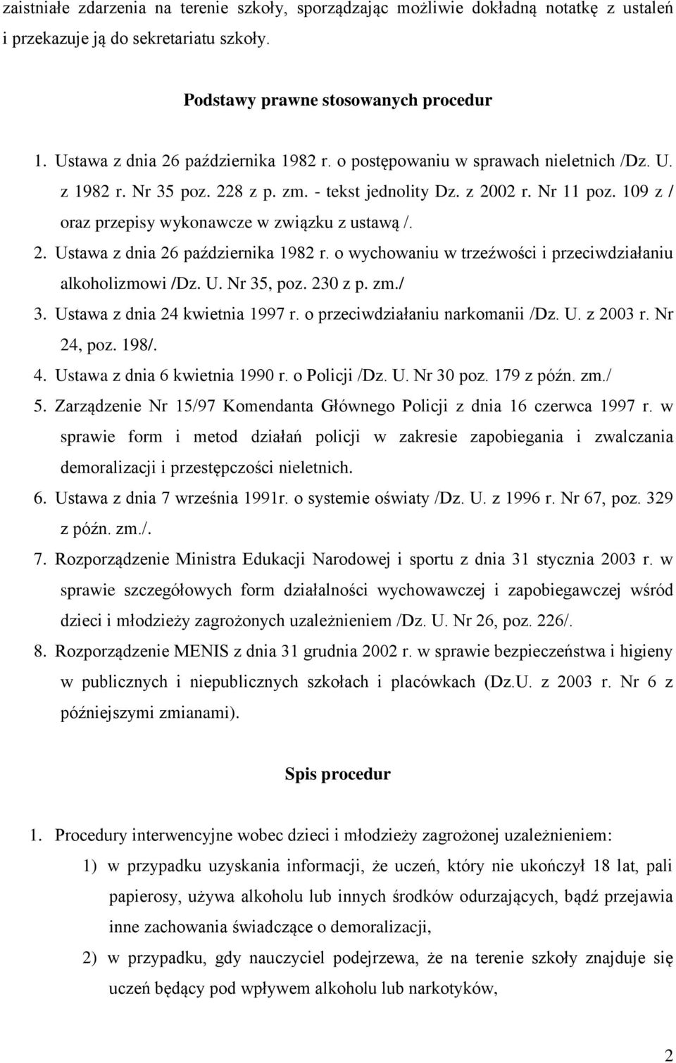 109 z / oraz przepisy wykonawcze w związku z ustawą /. 2. Ustawa z dnia 26 października 1982 r. o wychowaniu w trzeźwości i przeciwdziałaniu alkoholizmowi /Dz. U. Nr 35, poz. 230 z p. zm./ 3.