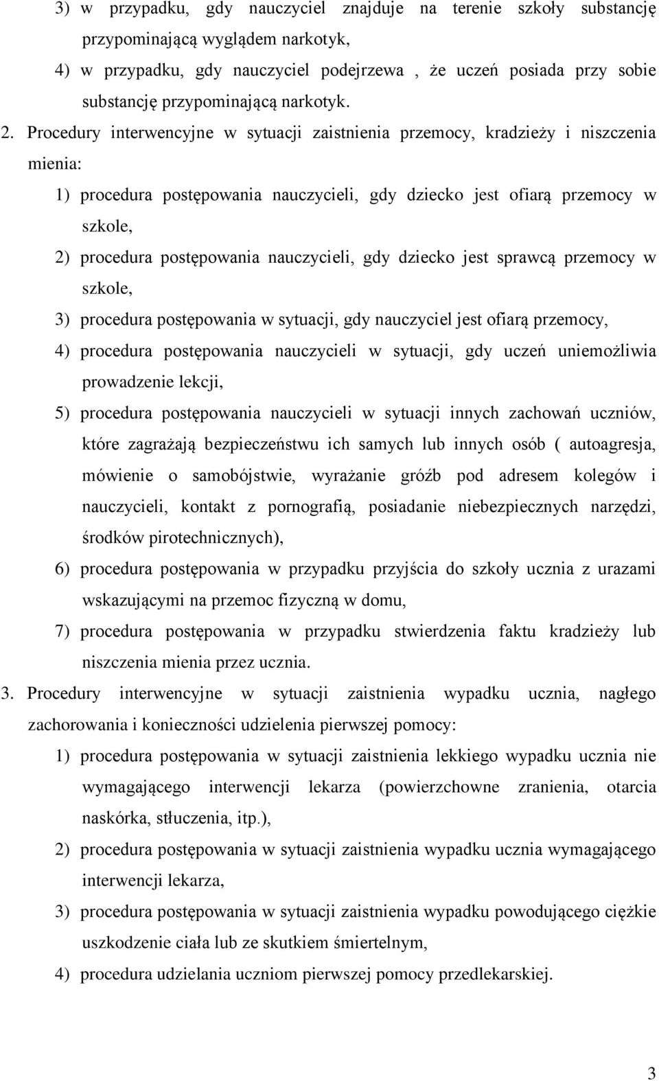 Procedury interwencyjne w sytuacji zaistnienia przemocy, kradzieży i niszczenia mienia: 1) procedura postępowania nauczycieli, gdy dziecko jest ofiarą przemocy w szkole, 2) procedura postępowania