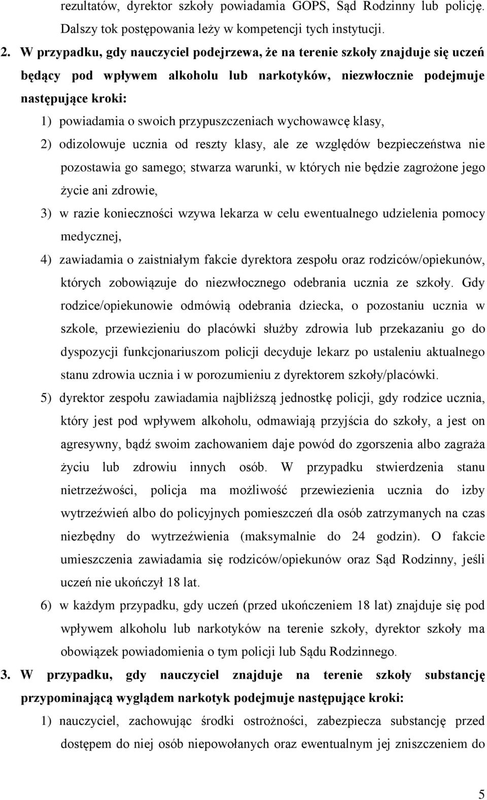 przypuszczeniach wychowawcę klasy, 2) odizolowuje ucznia od reszty klasy, ale ze względów bezpieczeństwa nie pozostawia go samego; stwarza warunki, w których nie będzie zagrożone jego życie ani