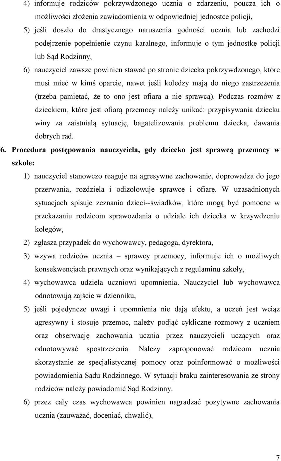 kimś oparcie, nawet jeśli koledzy mają do niego zastrzeżenia (trzeba pamiętać, że to ono jest ofiarą a nie sprawcą).
