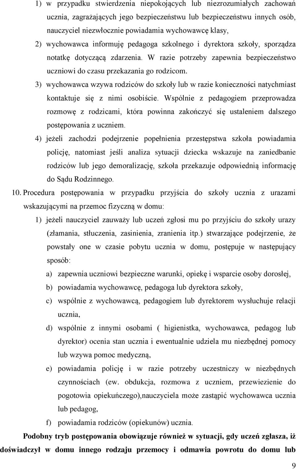 3) wychowawca wzywa rodziców do szkoły lub w razie konieczności natychmiast kontaktuje się z nimi osobiście.