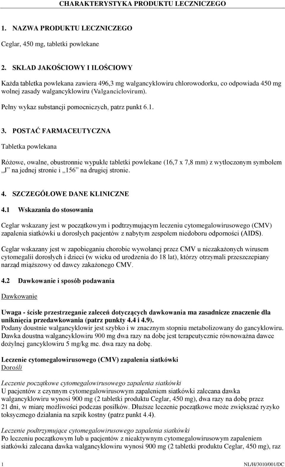 Pełny wykaz substancji pomocniczych, patrz punkt 6.1. 3.