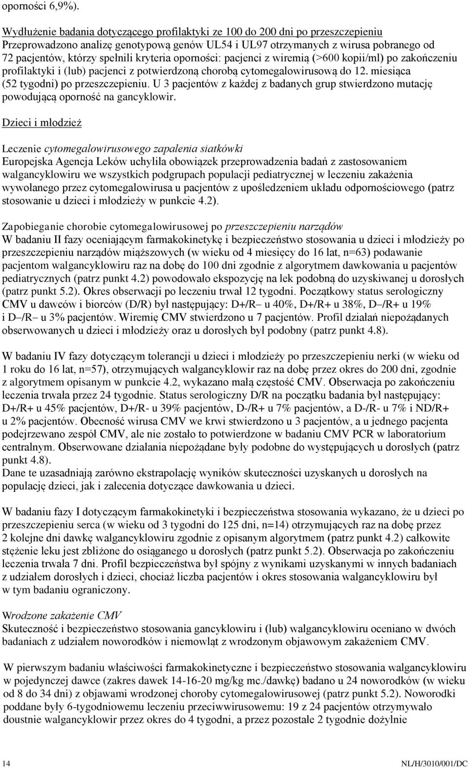 kryteria oporności: pacjenci z wiremią (>600 kopii/ml) po zakończeniu profilaktyki i (lub) pacjenci z potwierdzoną chorobą cytomegalowirusową do 12. miesiąca (52 tygodni) po przeszczepieniu.