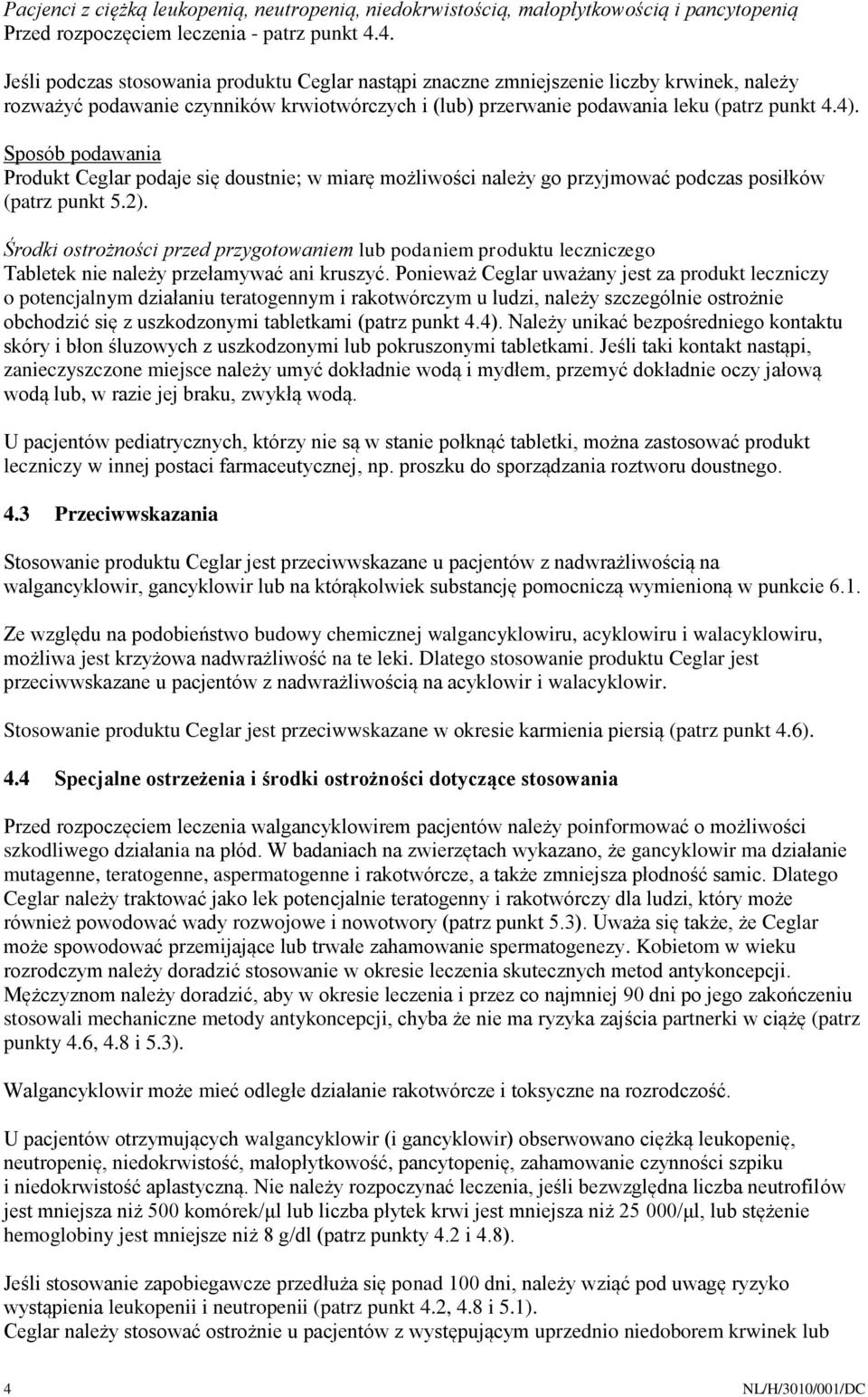 Sposób podawania Produkt Ceglar podaje się doustnie; w miarę możliwości należy go przyjmować podczas posiłków (patrz punkt 5.2).
