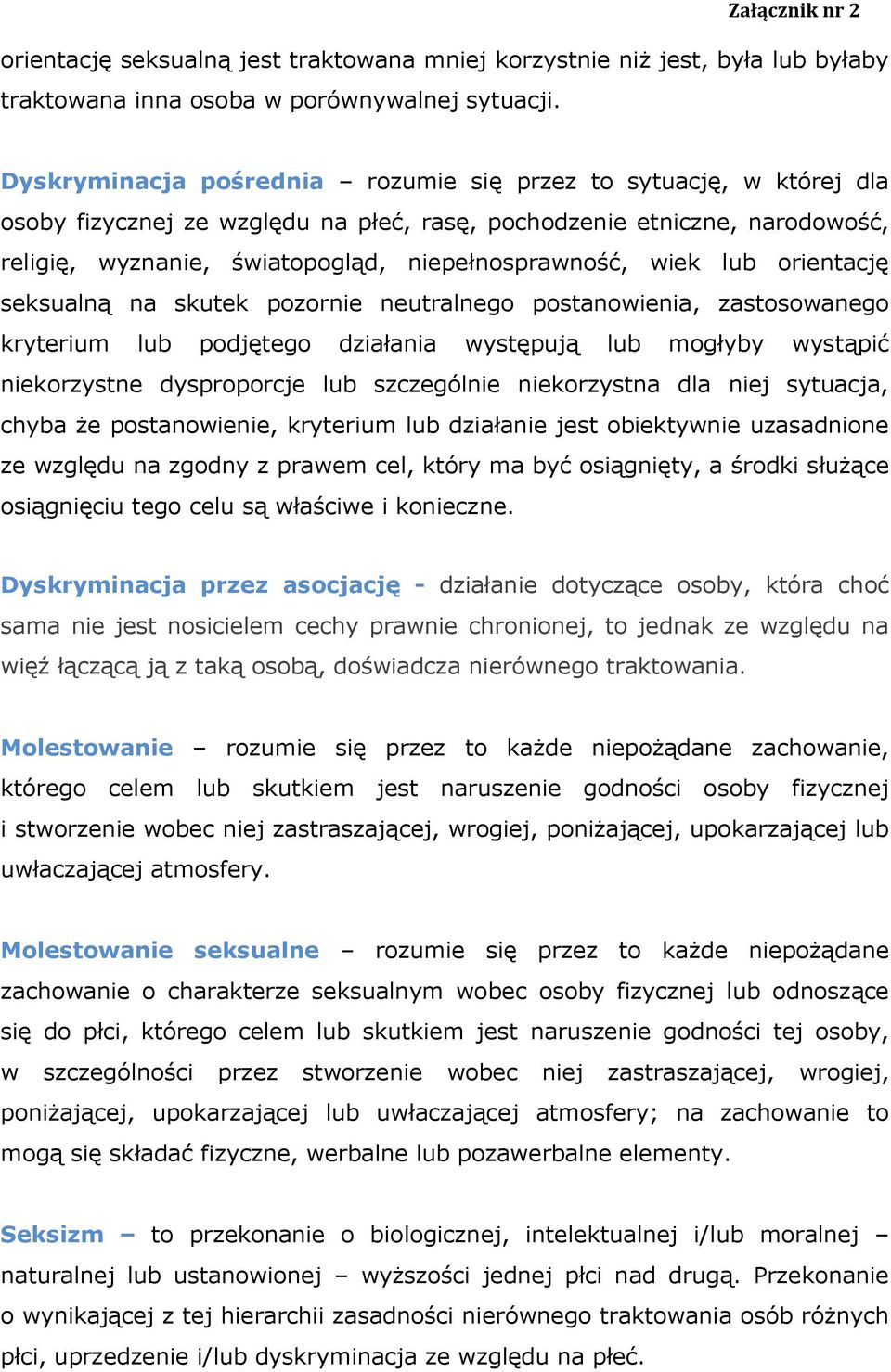 wiek lub orientację seksualną na skutek pozornie neutralnego postanowienia, zastosowanego kryterium lub podjętego działania występują lub mogłyby wystąpić niekorzystne dysproporcje lub szczególnie