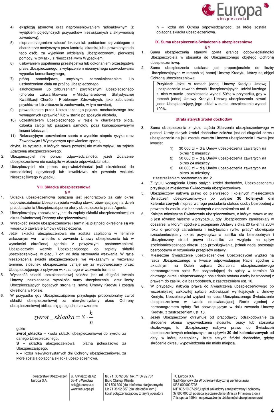 przestępstwa lub dokonaniem przestępstwa przez Ubezpieczonego, z wyłączeniem nieumyślnego spowodowania wypadku komunikacyjnego, 7) próbą samobójstwa, umyślnym samookaleczeniem lub uszkodzeniem ciała