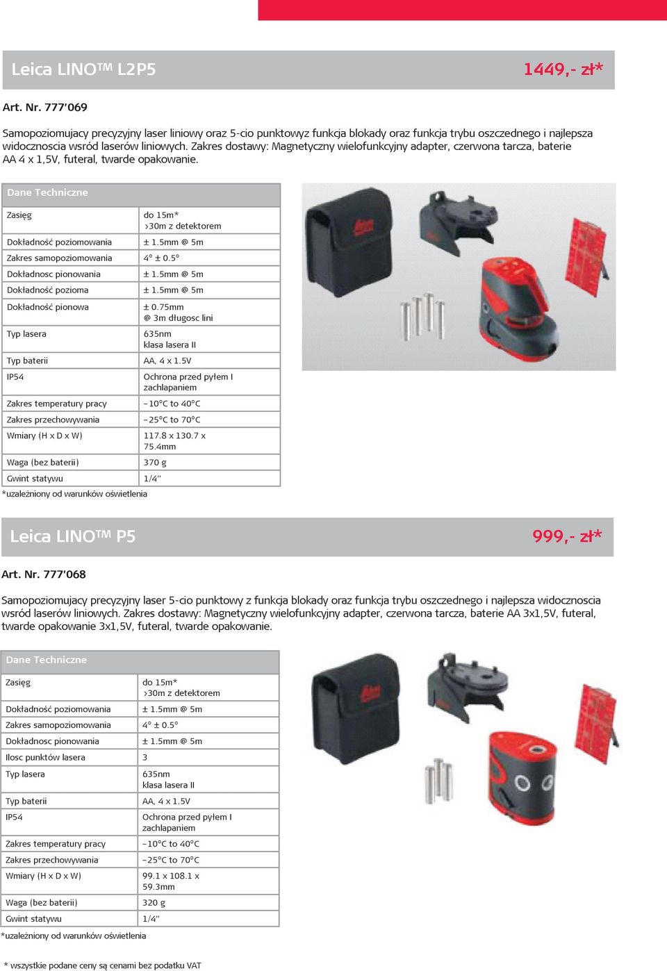 Zakres dostawy: Magnetyczny wielofunkcyjny adapter, czerwona tarcza, baterie AA 4 x 1,5V, futeral, twarde opakowanie. Dokładność pozioma Dokładność pionowa ± 0.75mm @ 3m długosc lini 117.8 x 130.