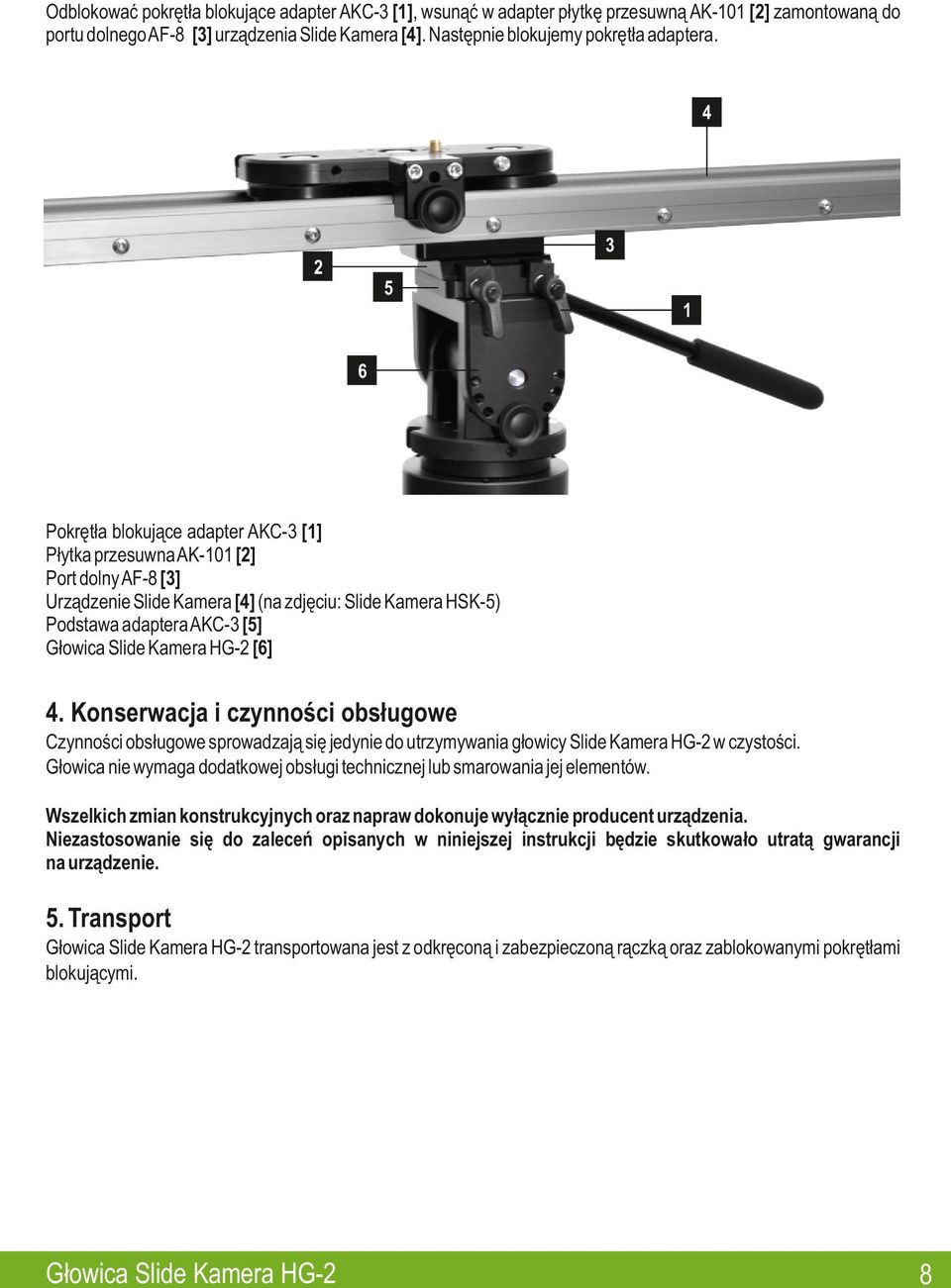 Konserwacja i czynności obsługowe Czynności obsługowe sprowadzają się jedynie do utrzymywania głowicy Slide Kamera HG- w czystości.